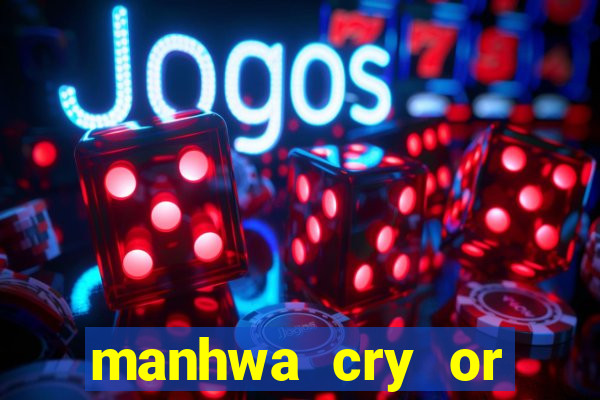 manhwa cry or better yet beg
